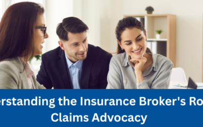 Understanding the Insurance Broker’s Role in Claims Advocacy