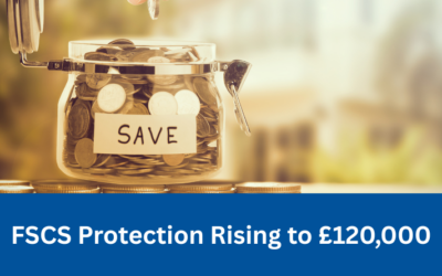 FSCS Protection Rising to £120,000: What This Means for Your Savings