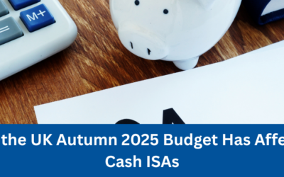 How the UK Autumn 2025 Budget Has Affected Cash ISAs